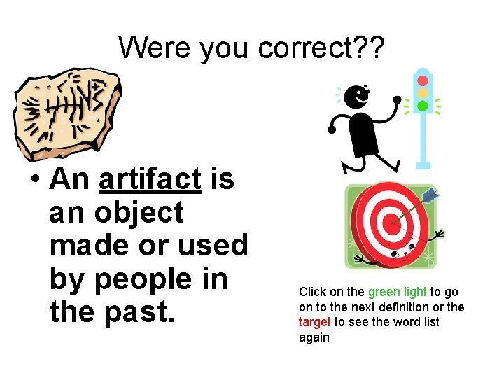 Were you correct? ? • An artifact is an object made or used by