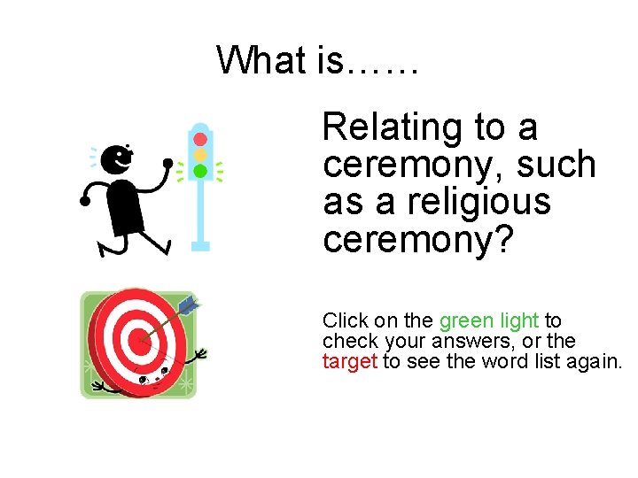 What is…… Relating to a ceremony, such as a religious ceremony? Click on the