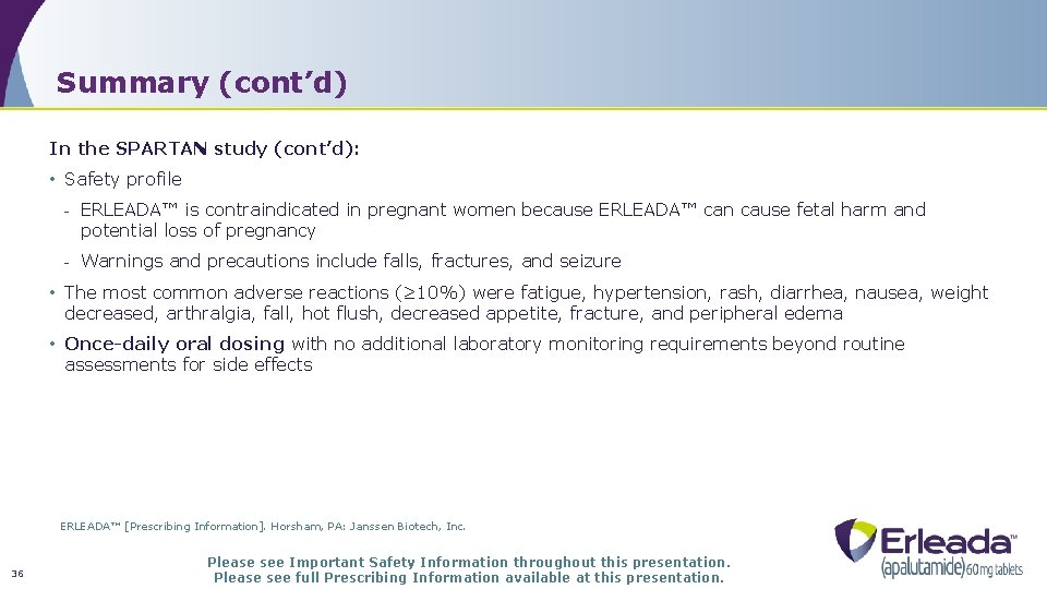 Summary (cont’d) In the SPARTAN study (cont’d): • Safety profile - ERLEADA™ is contraindicated