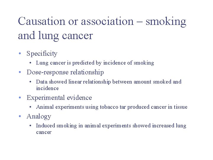 Causation or association – smoking and lung cancer • Specificity • Lung cancer is