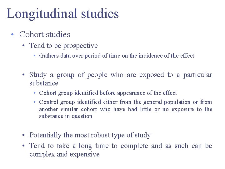 Longitudinal studies • Cohort studies • Tend to be prospective • Gathers data over