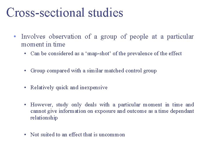 Cross-sectional studies • Involves observation of a group of people at a particular moment