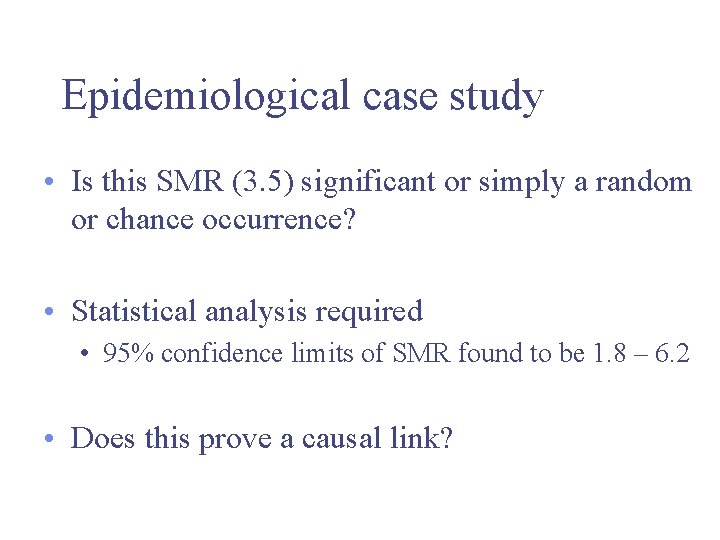 Epidemiological case study • Is this SMR (3. 5) significant or simply a random