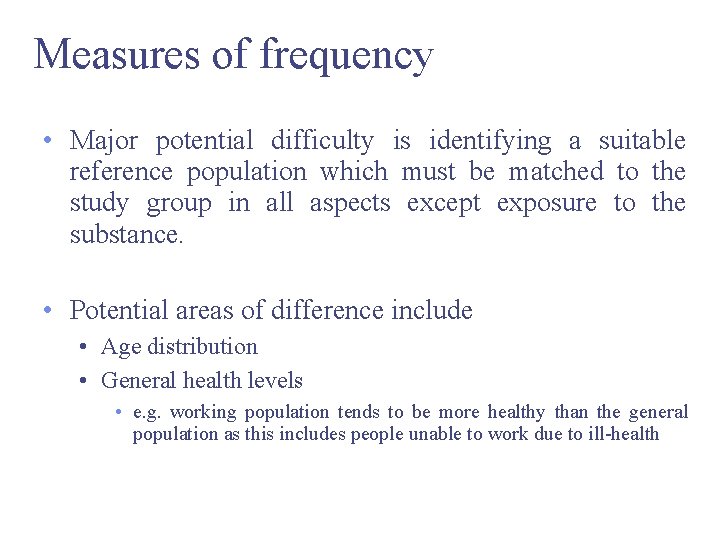Measures of frequency • Major potential difficulty is identifying a suitable reference population which
