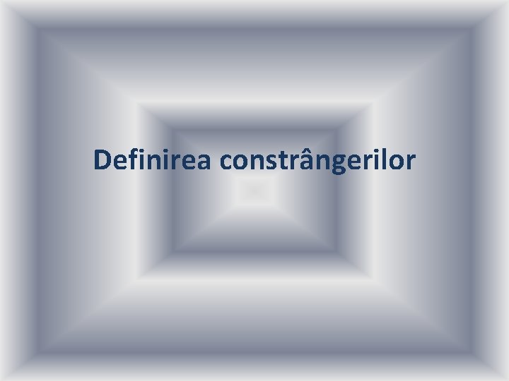 Definirea constrângerilor 