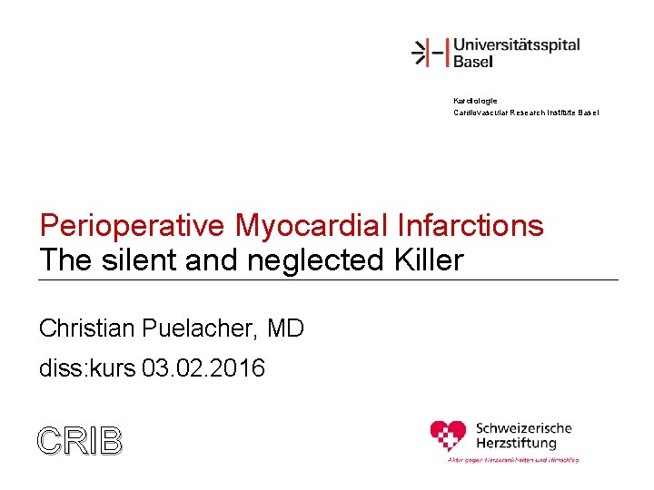 Kardiologie Cardiovascular Research Institute Basel Perioperative Myocardial Infarctions The silent and neglected Killer Christian