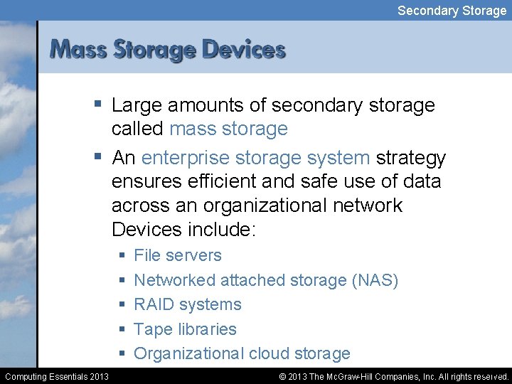 Secondary Storage § Large amounts of secondary storage called mass storage § An enterprise