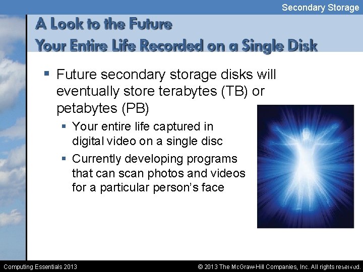 Secondary Storage § Future secondary storage disks will eventually store terabytes (TB) or petabytes