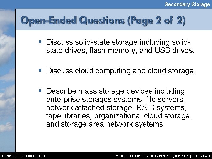 Secondary Storage § Discuss solid-state storage including solid- state drives, flash memory, and USB