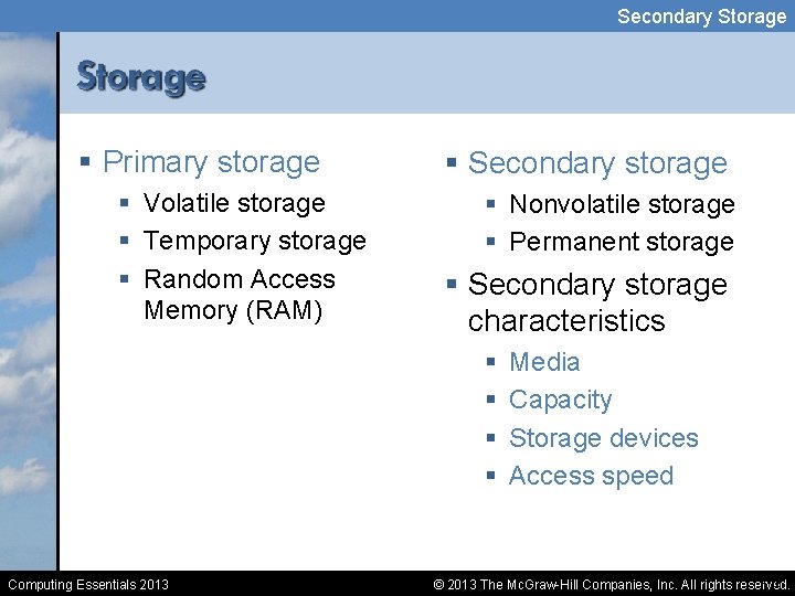 Secondary Storage § Primary storage § Volatile storage § Temporary storage § Random Access