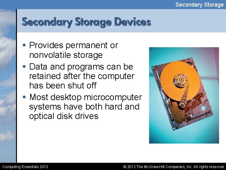 Secondary Storage § Provides permanent or nonvolatile storage § Data and programs can be