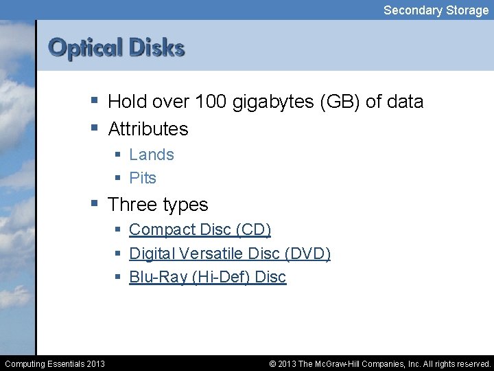 Secondary Storage § Hold over 100 gigabytes (GB) of data § Attributes § Lands