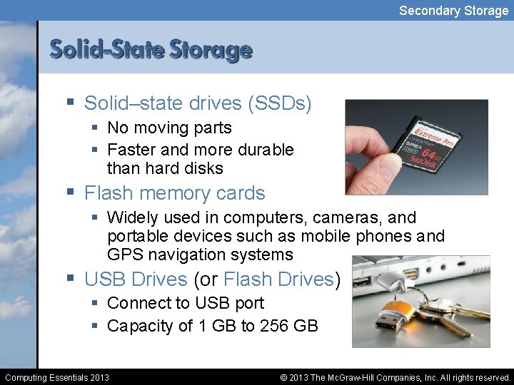 Secondary Storage § Solid–state drives (SSDs) § No moving parts § Faster and more