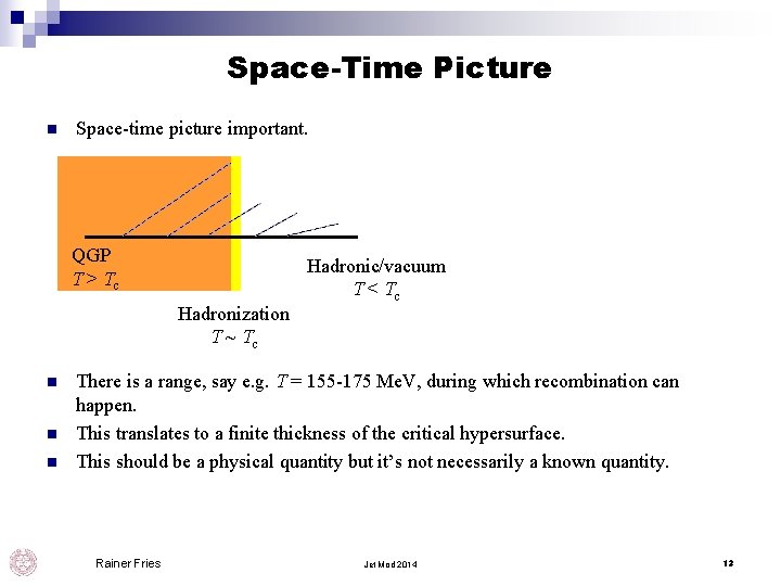 Space-Time Picture n Space-time picture important. QGP T > Tc Hadronization T ~ Tc