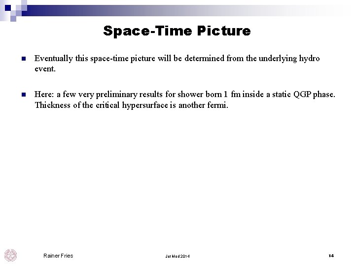 Space-Time Picture n Eventually this space-time picture will be determined from the underlying hydro