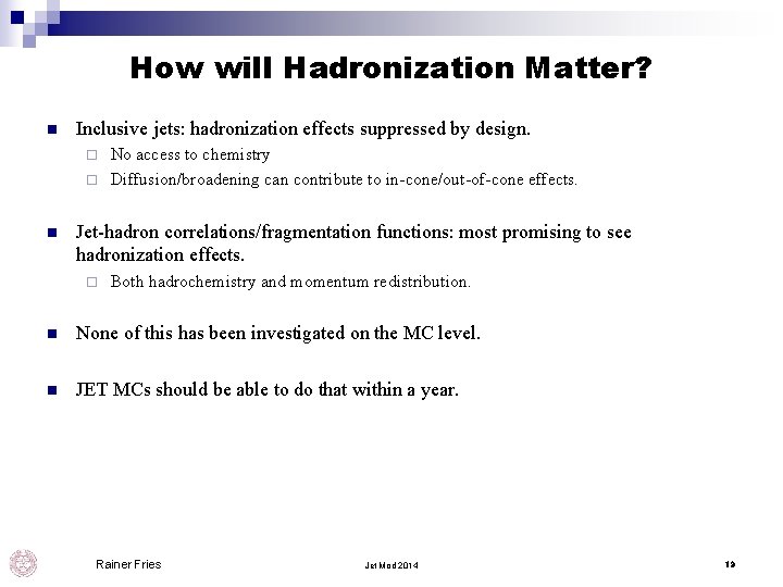 How will Hadronization Matter? n Inclusive jets: hadronization effects suppressed by design. No access