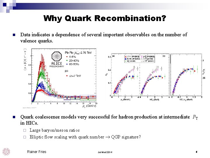 Why Quark Recombination? n Data indicates a dependence of several important observables on the