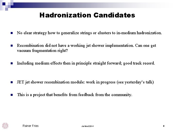 Hadronization Candidates n No clear strategy how to generalize strings or clusters to in-medium