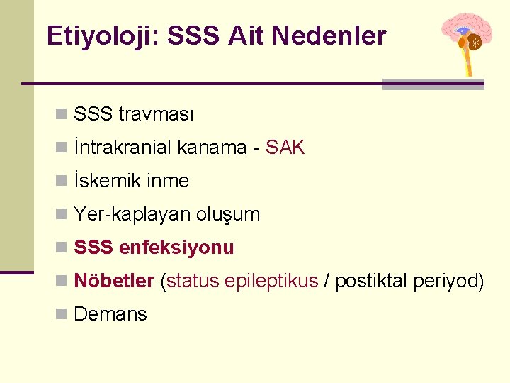 Etiyoloji: SSS Ait Nedenler n SSS travması n İntrakranial kanama - SAK n İskemik