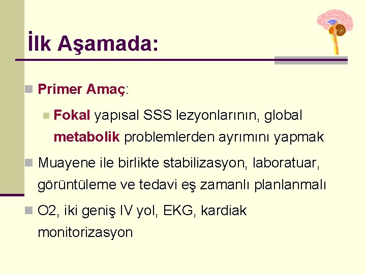 İlk Aşamada: n Primer Amaç: n Fokal yapısal SSS lezyonlarının, global metabolik problemlerden ayrımını