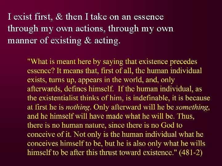 I exist first, & then I take on an essence through my own actions,