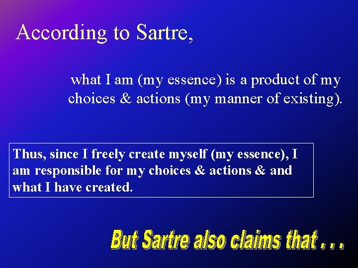 According to Sartre, what I am (my essence) is a product of my choices