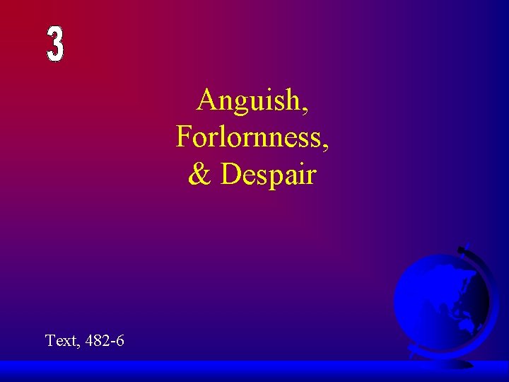 Anguish, Forlornness, & Despair Text, 482 -6 