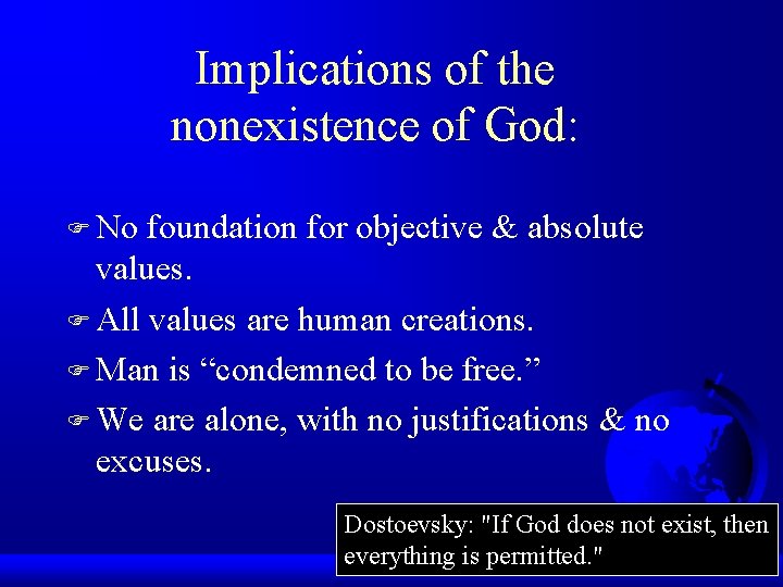 Implications of the nonexistence of God: F No foundation for objective & absolute values.