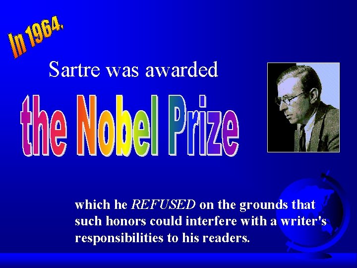 Sartre was awarded which he REFUSED on the grounds that such honors could interfere