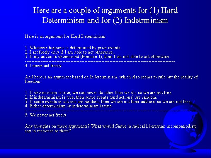 Here a couple of arguments for (1) Hard Determinism and for (2) Indetrminism Here