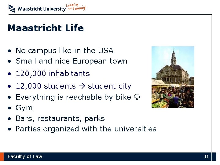 Maastricht Life • No campus like in the USA • Small and nice European Maastricht Life • No campus like in the USA • Small and nice European