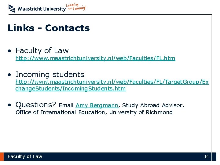 Links - Contacts • Faculty of Law http: //www. maastrichtuniversity. nl/web/Faculties/FL. htm • Incoming