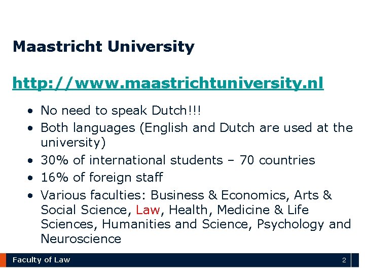 Maastricht University http: //www. maastrichtuniversity. nl • No need to speak Dutch!!! • Both