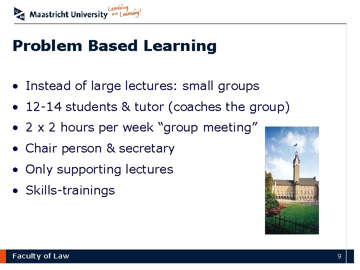 Problem Based Learning • Instead of large lectures: small groups • 12 -14 students