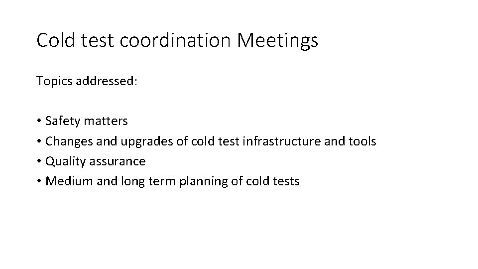 Cold test coordination Meetings Topics addressed: • Safety matters • Changes and upgrades of