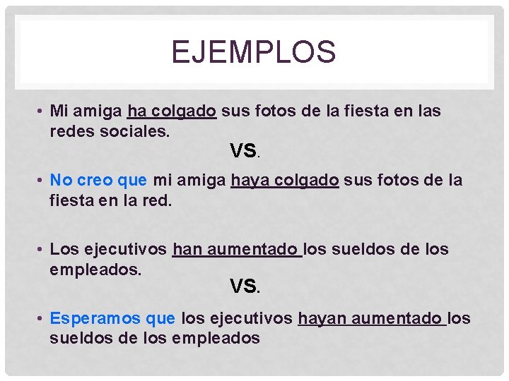 EJEMPLOS • Mi amiga ha colgado sus fotos de la fiesta en las redes