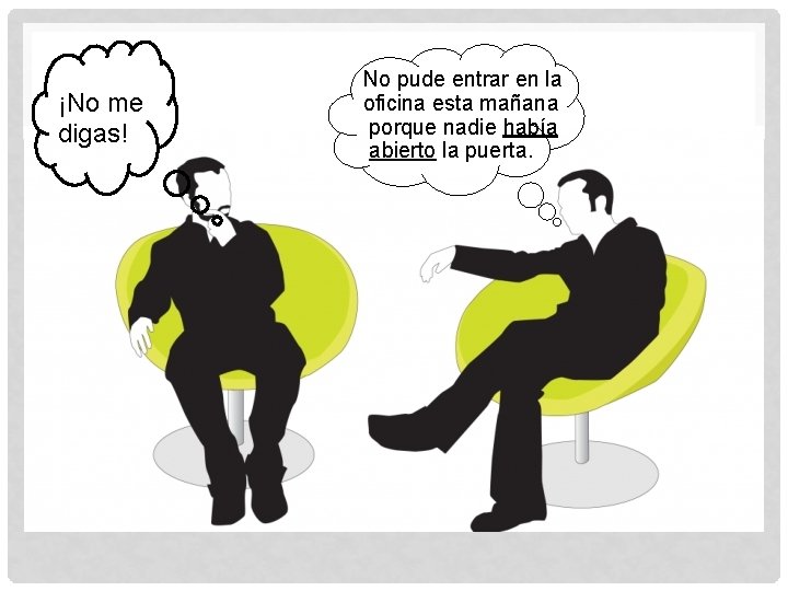¡No me digas! No pude entrar en la oficina esta mañana porque nadie había