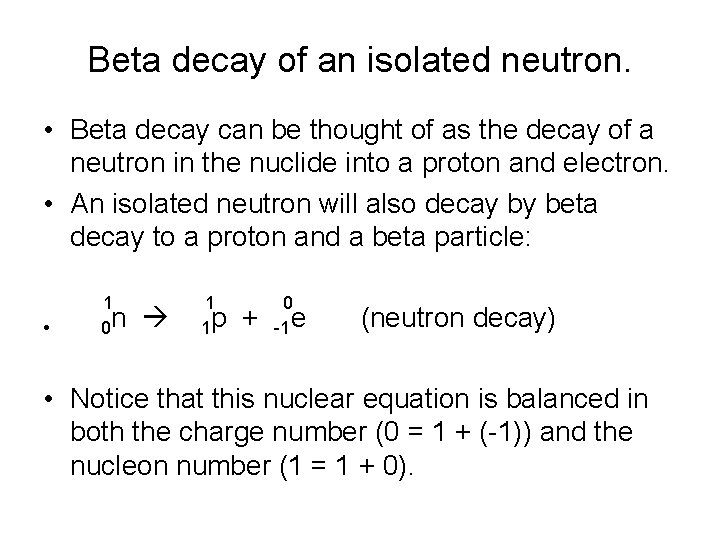 Beta decay of an isolated neutron. • Beta decay can be thought of as Beta decay of an isolated neutron. • Beta decay can be thought of as