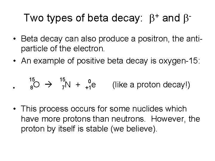 Two types of beta decay: b+ and b • Beta decay can also produce Two types of beta decay: b+ and b • Beta decay can also produce