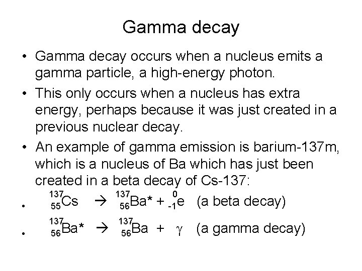 Gamma decay • Gamma decay occurs when a nucleus emits a gamma particle, a Gamma decay • Gamma decay occurs when a nucleus emits a gamma particle, a