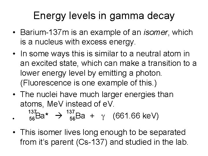 Energy levels in gamma decay • Barium-137 m is an example of an isomer, Energy levels in gamma decay • Barium-137 m is an example of an isomer,