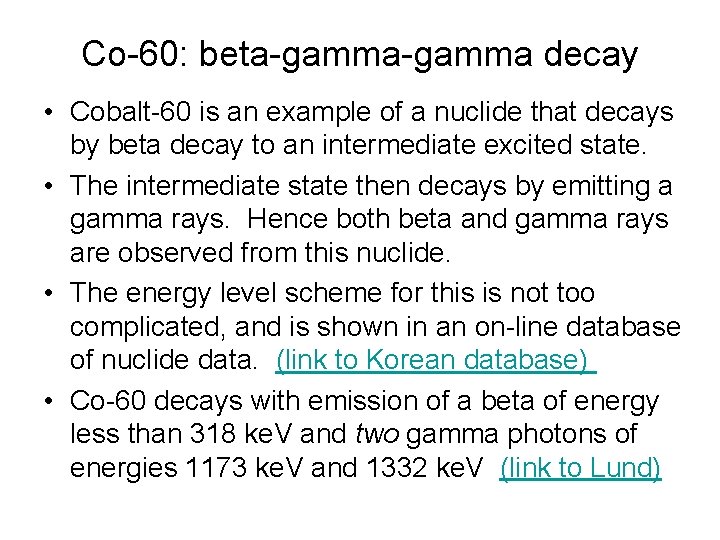 Co-60: beta-gamma decay • Cobalt-60 is an example of a nuclide that decays by Co-60: beta-gamma decay • Cobalt-60 is an example of a nuclide that decays by