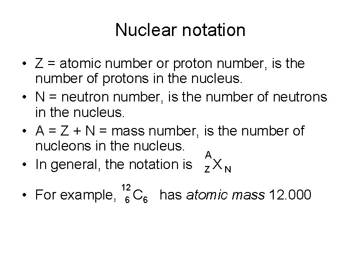 Nuclear notation • Z = atomic number or proton number, is the number of Nuclear notation • Z = atomic number or proton number, is the number of