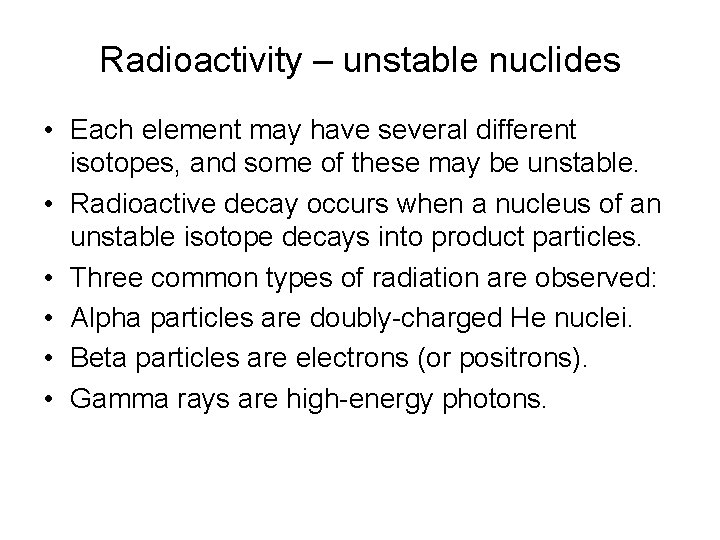 Radioactivity – unstable nuclides • Each element may have several different isotopes, and some Radioactivity – unstable nuclides • Each element may have several different isotopes, and some
