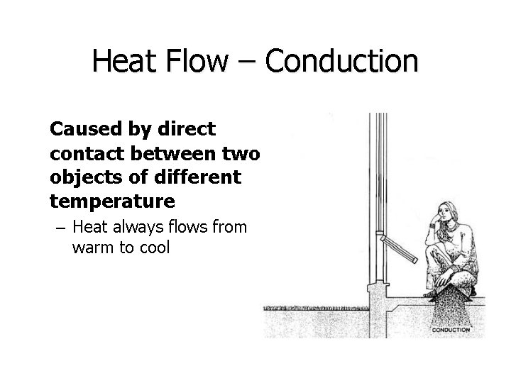 Heat Flow – Conduction Caused by direct contact between two objects of different temperature