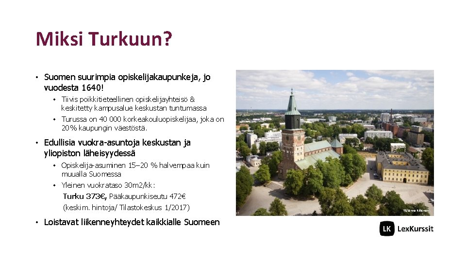 Miksi Turkuun? • Suomen suurimpia opiskelijakaupunkeja, jo vuodesta 1640! • Tiivis poikkitieteellinen opiskelijayhteisö &