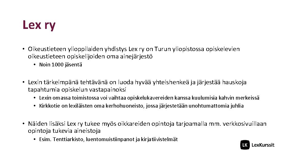 Lex ry • Oikeustieteen ylioppilaiden yhdistys Lex ry on Turun yliopistossa opiskelevien oikeustieteen opiskelijoiden
