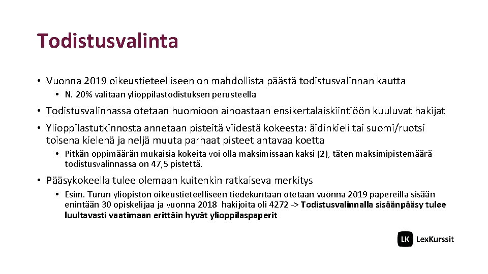 Todistusvalinta • Vuonna 2019 oikeustieteelliseen on mahdollista päästä todistusvalinnan kautta • N. 20% valitaan