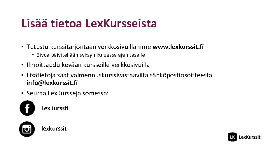 Lisää tietoa Lex. Kursseista • Tutustu kurssitarjontaan verkkosivuillamme www. lexkurssit. fi • Sivua päivitellään