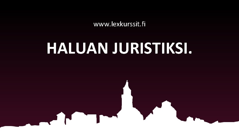 www. lexkurssit. fi HALUAN JURISTIKSI. 
